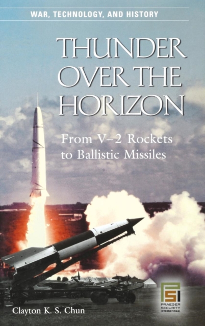 Thunder over the Horizon : From V-2 Rockets to Ballistic Missiles, Hardback Book