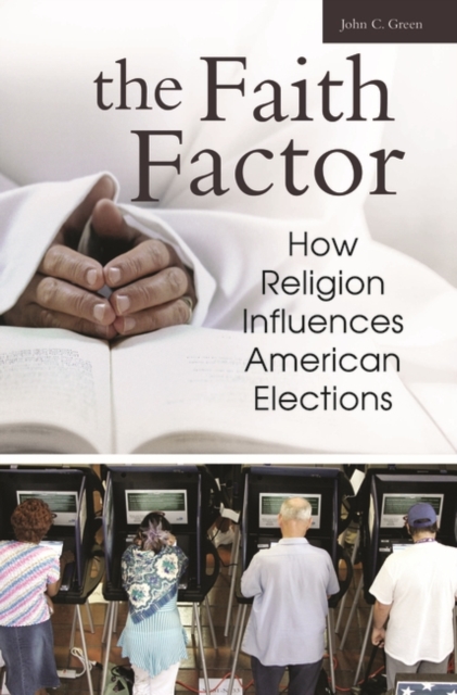 The Faith Factor : How Religion Influences American Elections, Hardback Book
