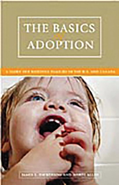 The Basics of Adoption : A Guide for Building Families in the U.S. and Canada, Hardback Book