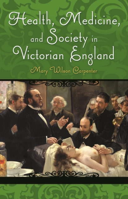 Health, Medicine, and Society in Victorian England, Hardback Book