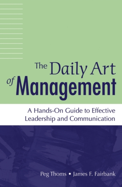 The Daily Art of Management : A Hands-On Guide to Effective Leadership and Communication, Hardback Book