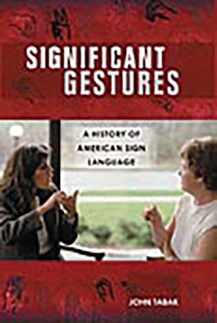 Significant Gestures : A History of American Sign Language, Hardback Book