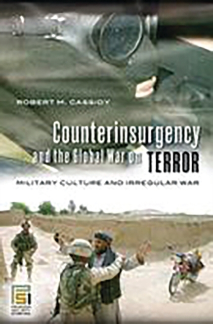 Counterinsurgency and the Global War on Terror : Military Culture and Irregular War, Hardback Book