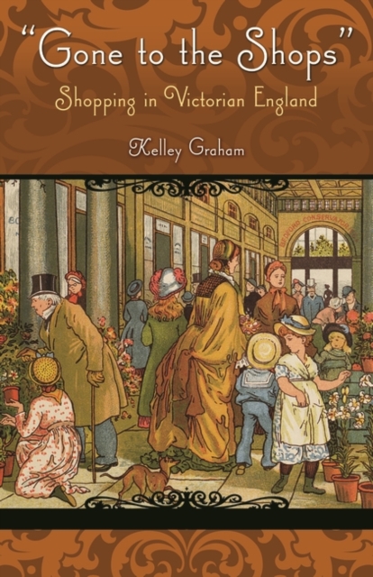 Gone to the Shops : Shopping in Victorian England, Hardback Book