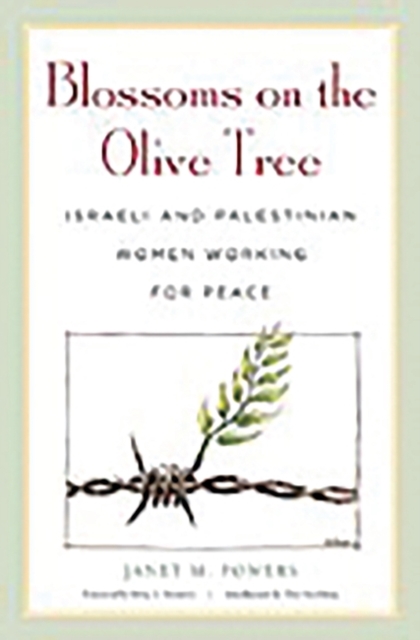Blossoms on the Olive Tree : Israeli and Palestinian Women Working for Peace, Hardback Book