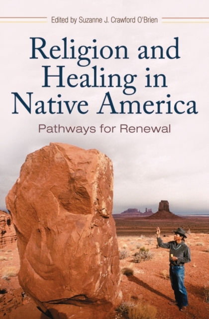 Religion and Healing in Native America : Pathways for Renewal, Hardback Book
