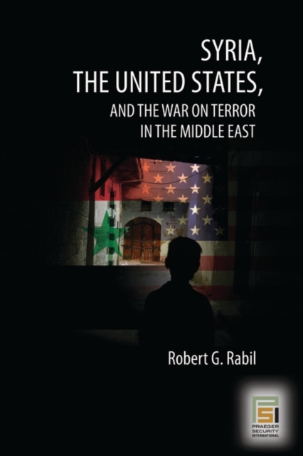 Syria, the United States, and the War on Terror in the Middle East, Hardback Book