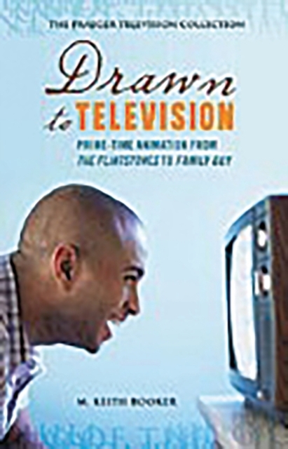 Drawn to Television : Prime-Time Animation from The Flintstones to Family Guy, Hardback Book