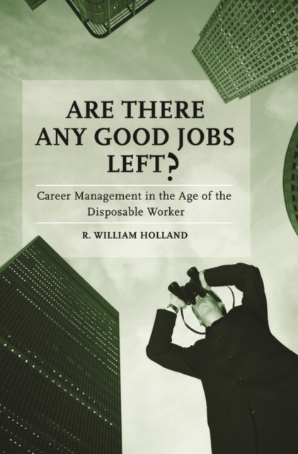 Are There Any Good Jobs Left? : Career Management in the Age of the Disposable Worker, Hardback Book