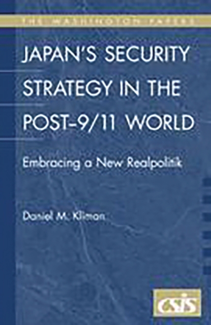 Japan's Security Strategy in the Post-9/11 World : Embracing a New Realpolitik, Hardback Book