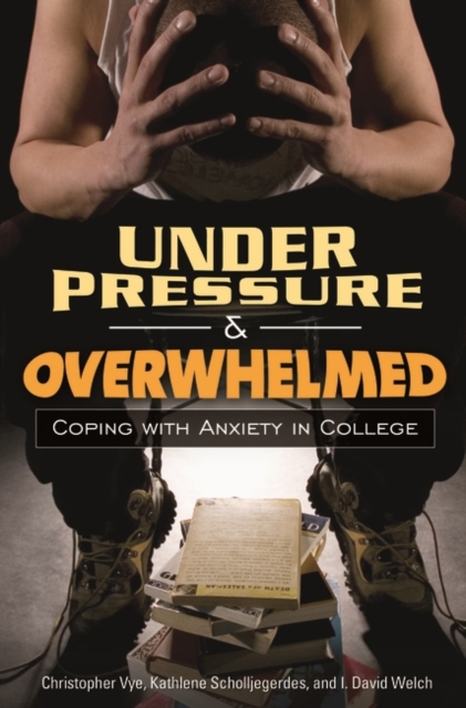 Under Pressure and Overwhelmed : Coping with Anxiety in College, Hardback Book