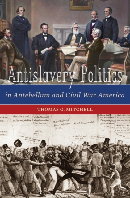 Anti-Slavery Politics in Antebellum and Civil War America, Hardback Book