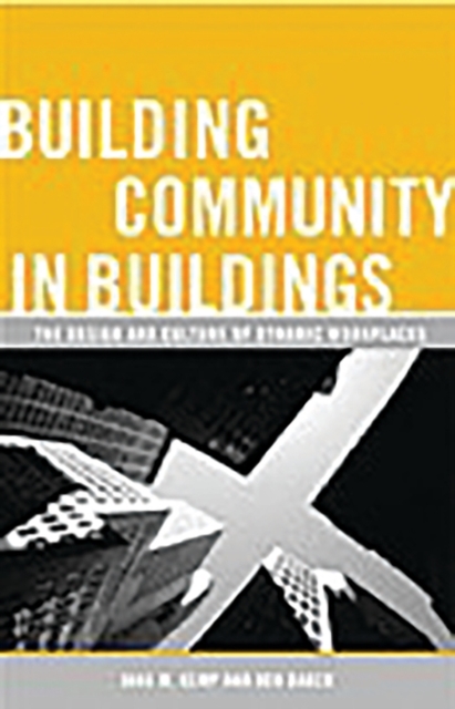 Building Community in Buildings : The Design and Culture of Dynamic Workplaces, Hardback Book