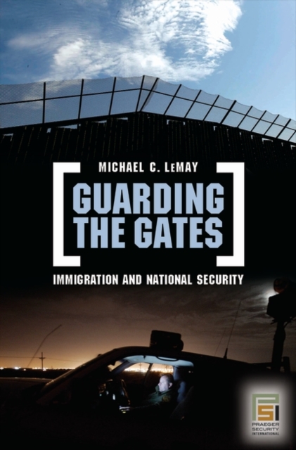 Guarding the Gates : Immigration and National Security, Hardback Book