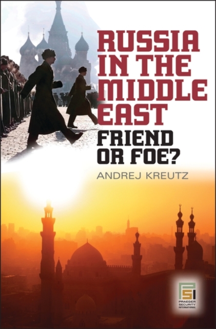 Russia in the Middle East : Friend or Foe?, Hardback Book