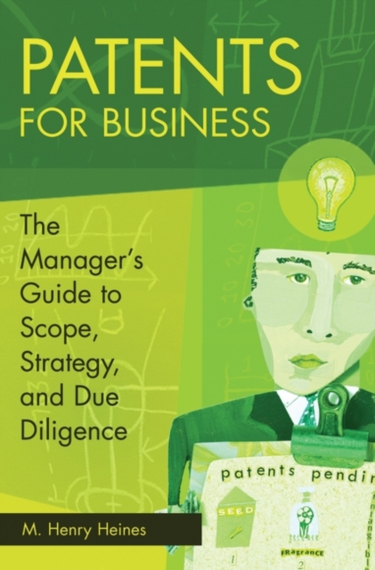 Patents for Business : The Manager's Guide to Scope, Strategy, and Due Diligence, Hardback Book