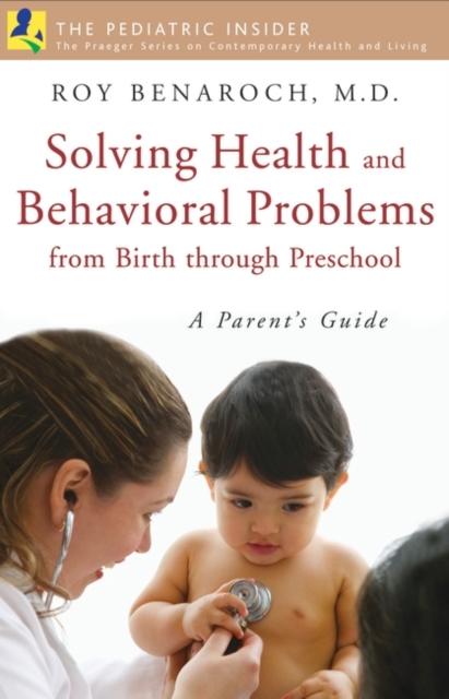 Solving Health and Behavioral Problems from Birth through Preschool : A Parent's Guide, Hardback Book