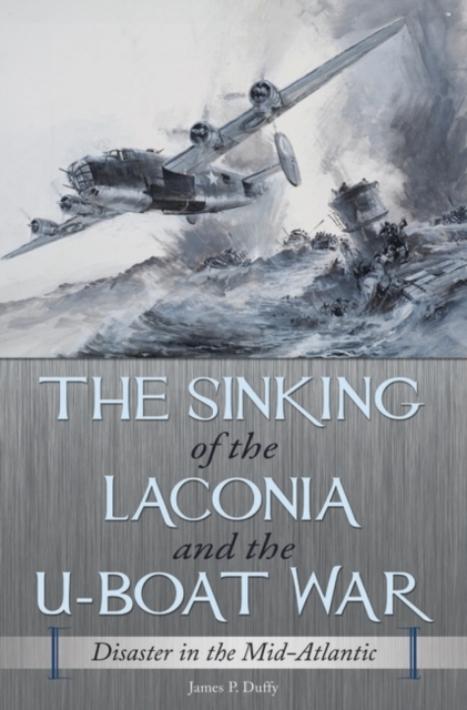 The Sinking of the Laconia and the U-Boat War : Disaster in the Mid-Atlantic, Hardback Book