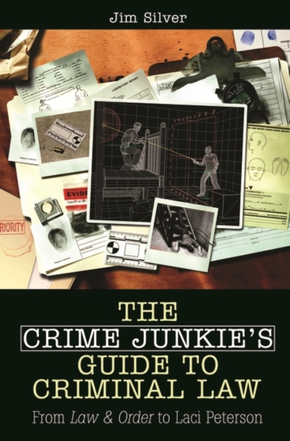 The Crime Junkie's Guide to Criminal Law : From Law & Order to Laci Peterson, Hardback Book