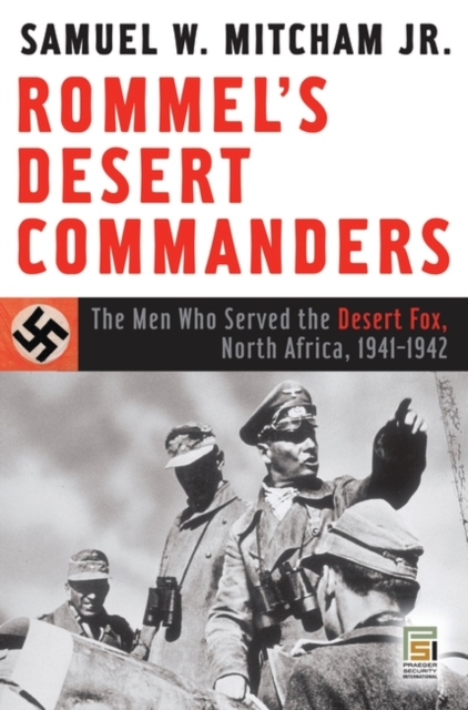Rommel's Desert Commanders : The Men Who Served the Desert Fox, North Africa, 1941-1942, Hardback Book