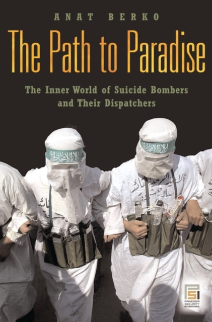 The Path to Paradise : The Inner World of Suicide Bombers and Their Dispatchers, Hardback Book