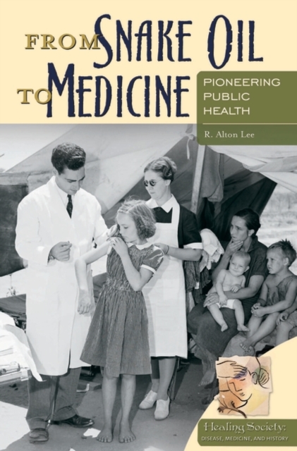 From Snake Oil to Medicine : Pioneering Public Health, Hardback Book