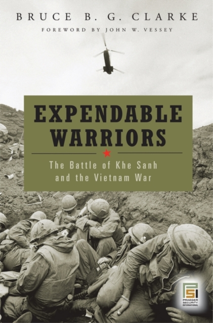 Expendable Warriors : The Battle of Khe Sanh and the Vietnam War, Hardback Book
