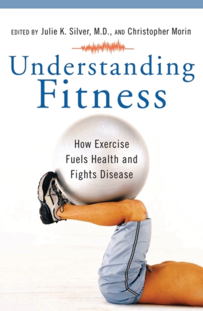 Understanding Fitness : How Exercise Fuels Health and Fights Disease, Hardback Book