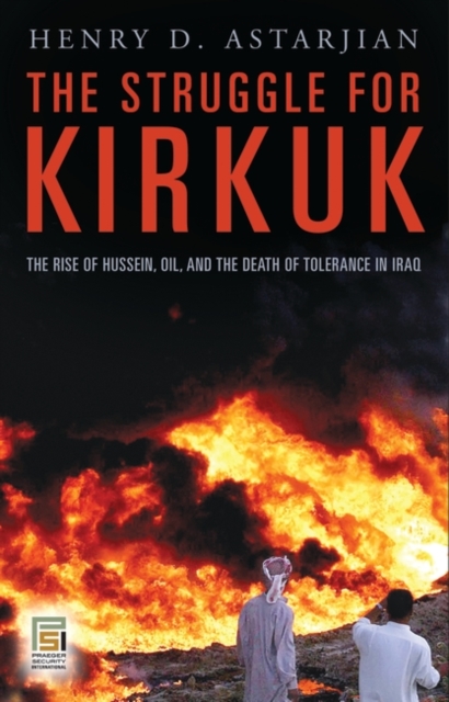 The Struggle for Kirkuk : The Rise of Hussein, Oil, and the Death of Tolerance in Iraq, Hardback Book