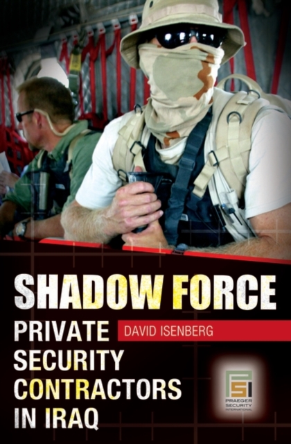 Shadow Force : Private Security Contractors in Iraq, Hardback Book