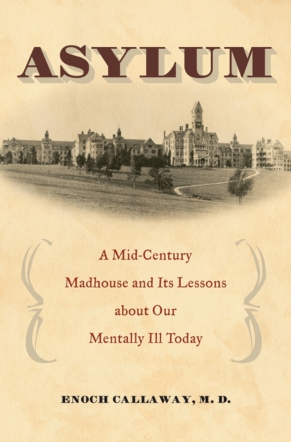 Asylum : A Mid-Century Madhouse and Its Lessons about Our Mentally Ill Today, Hardback Book