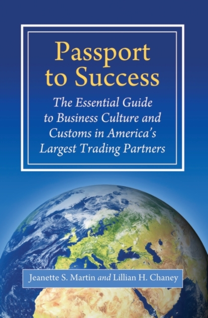 Passport to Success : The Essential Guide to Business Culture and Customs in America's Largest Trading Partners, Hardback Book