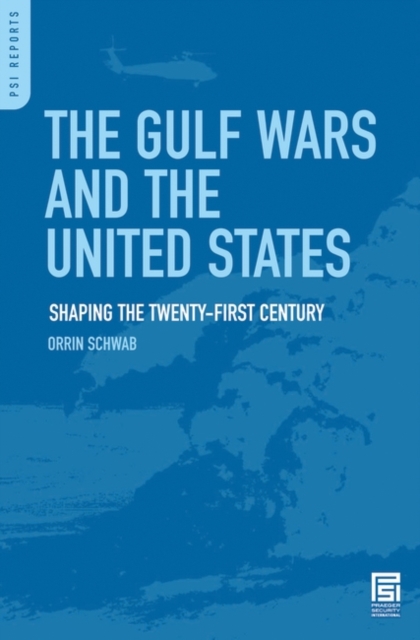 The Gulf Wars and the United States : Shaping the Twenty-first Century, Hardback Book
