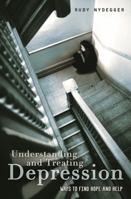 Understanding and Treating Depression : Ways to Find Hope and Help, Hardback Book