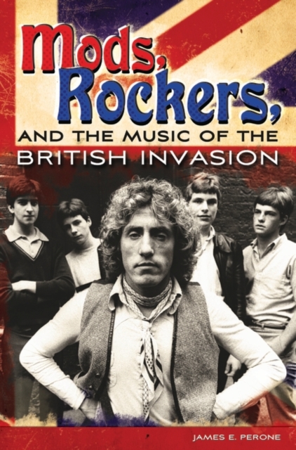 Mods, Rockers, and the Music of the British Invasion, Hardback Book