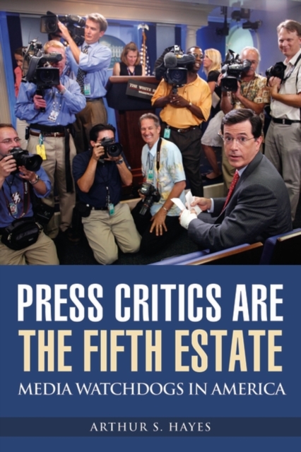 Press Critics Are the Fifth Estate : Media Watchdogs in America, Hardback Book