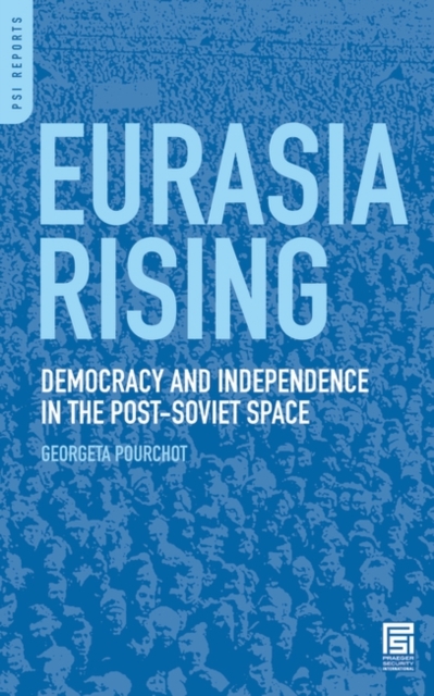 Eurasia Rising : Democracy and Independence in the Post-Soviet Space, Hardback Book