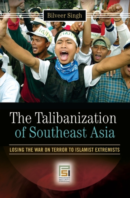 The Talibanization of Southeast Asia : Losing the War on Terror to Islamist Extremists, Hardback Book