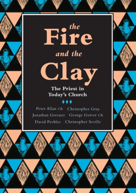The Fire and the Clay : Priest In Today'S Church, Paperback / softback Book