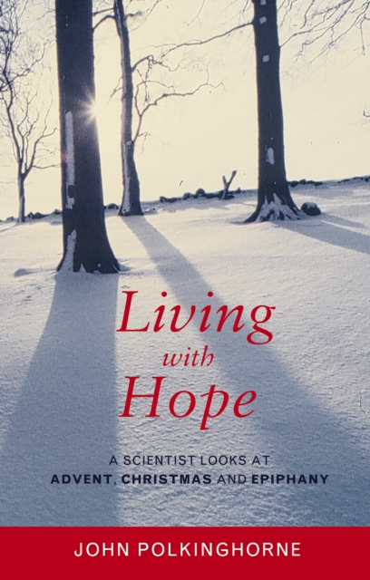 Living with Hope : A Scientist Looks At Advent, Christmas And Epiphany, Paperback / softback Book