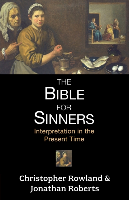 The Bible for Sinners : Interpretation In The Present Time, Paperback / softback Book