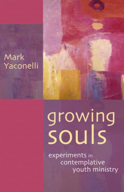 Growing Souls : Experiments In Contemplative Youth Ministry, Paperback / softback Book