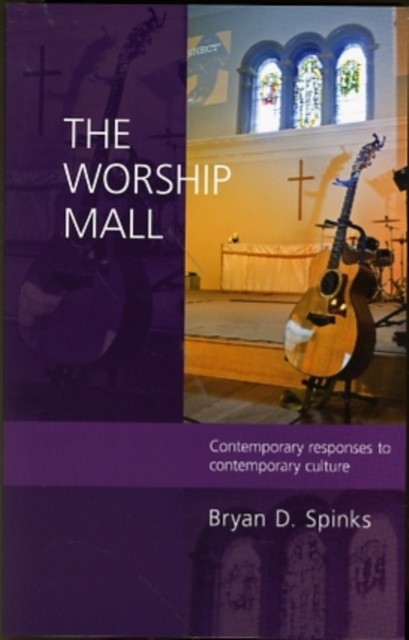 The Worship Mall : Contemporary Responses To Contemporary Culture, Paperback / softback Book