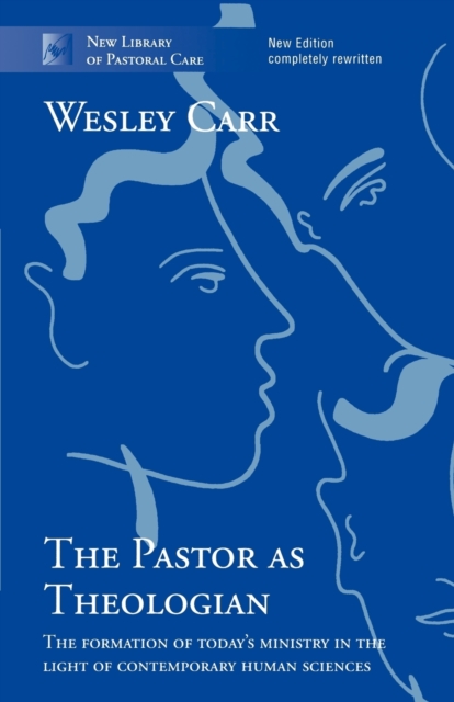 The Pastor as Theologian : The Formation Of Today'S Ministry In The Light Of Contemporary Human Sciences, Paperback / softback Book