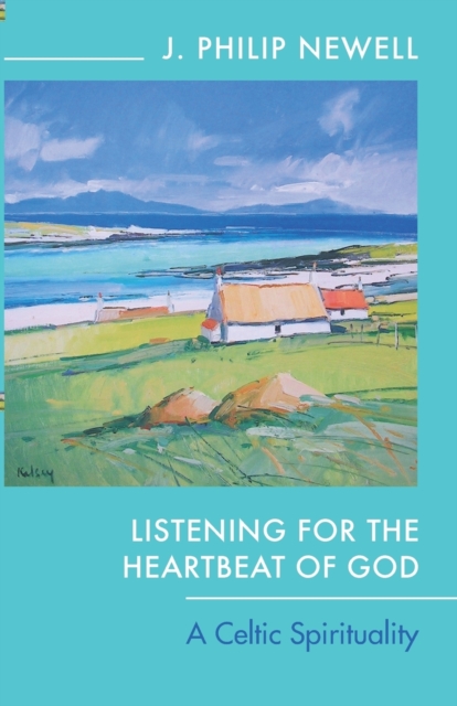 Listening for the Heartbeat of God : A Celtic Spirituality, Paperback / softback Book