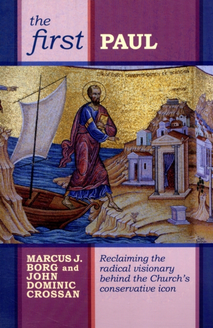 The First Paul : Reclaiming The Radical Visionary Behind The Church'S Conservative Icon, Paperback / softback Book