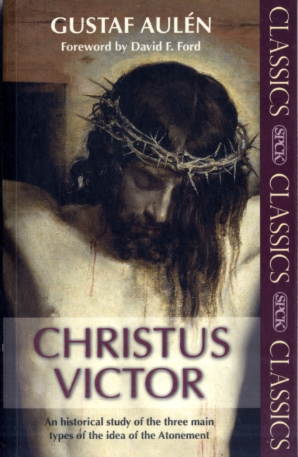 Christus Victor : An Historical Study Of The Three Main Types Of The Idea Of The Atonement, Paperback / softback Book
