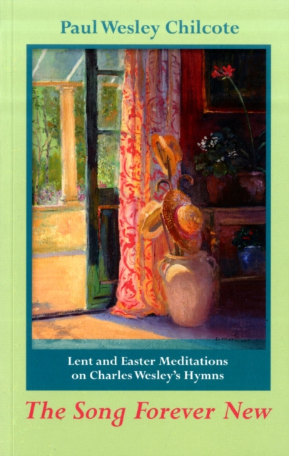 The Song Forever New : Lent And Easter Meditations On Charles Wesley'S Hymns, Paperback / softback Book