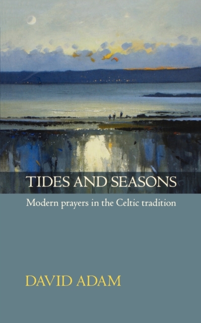 Tides and Seasons : Modern Prayers In The Celtic Tradition, Paperback / softback Book