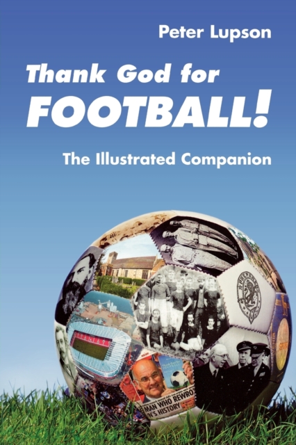 Thank God for Football! : The Illustrated Companion, Paperback / softback Book